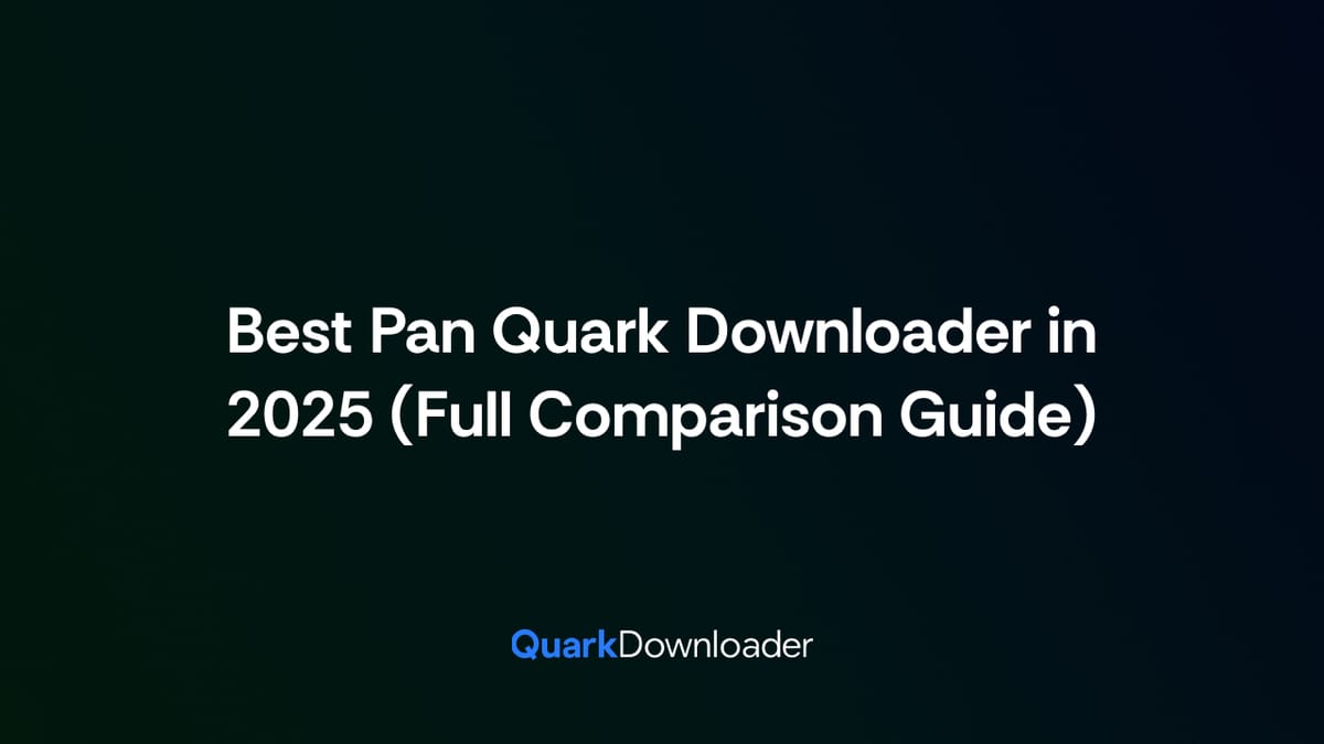Best Pan Quark Downloader in 2025 (Full Comparison Guide)
