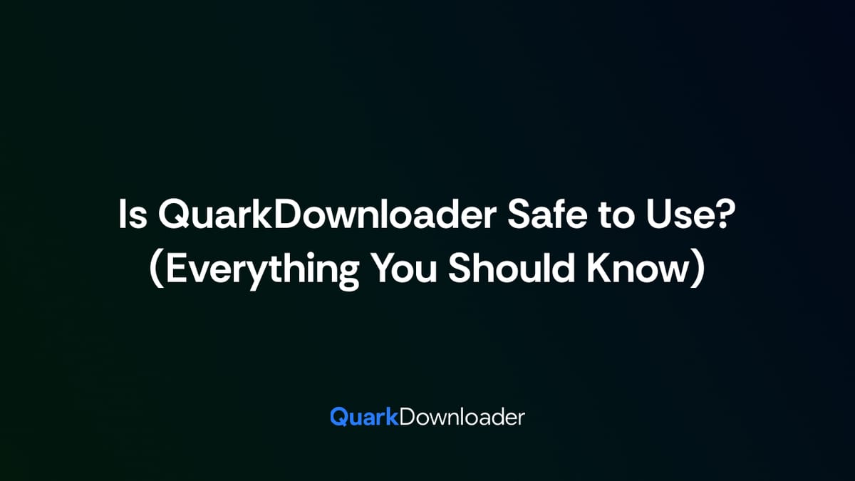Is QuarkDownloader Safe to Use? (Everything You Should Know)