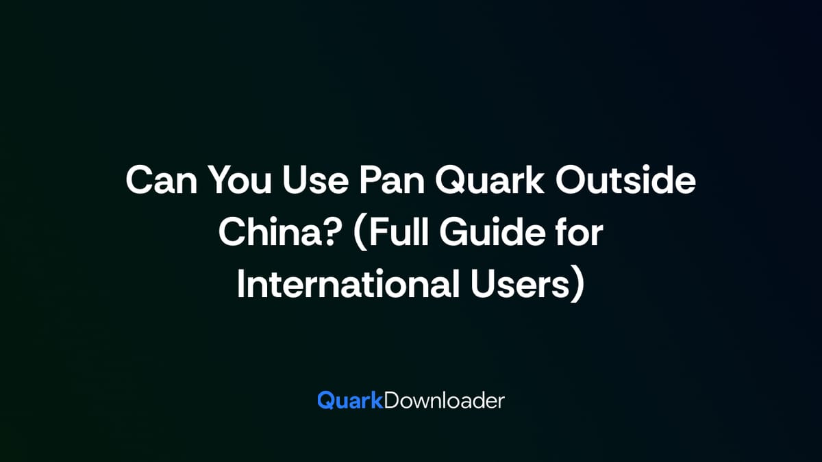 Can You Use Pan Quark Outside China? (Full Guide for International Users)