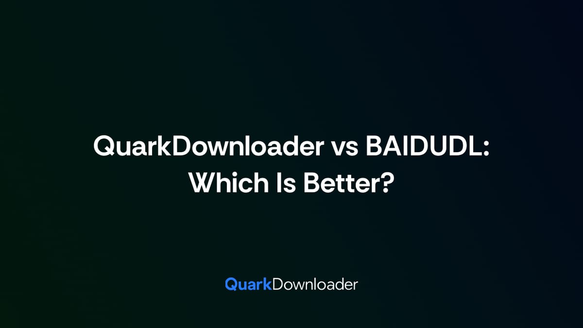 QuarkDownloader vs BAIDUDL: Which Is Better?