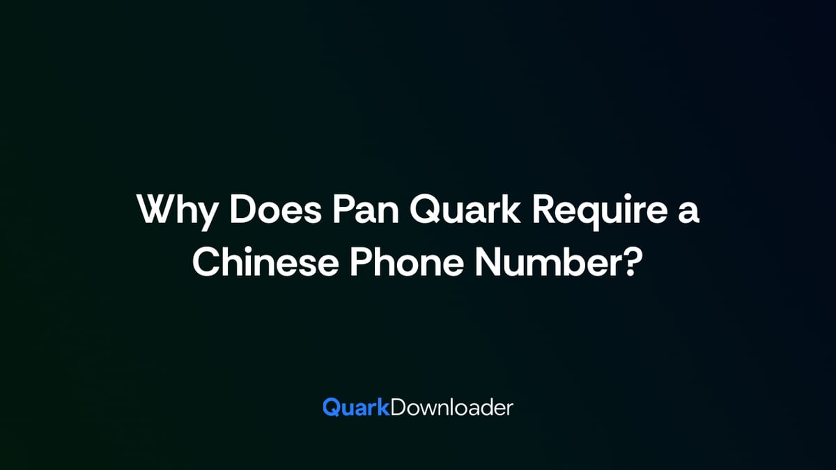 Why Does Pan Quark Require a Chinese Phone Number?