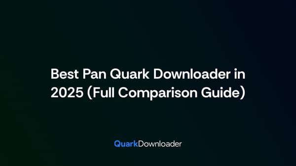 Best Pan Quark Downloader in 2025 (Full Comparison Guide)