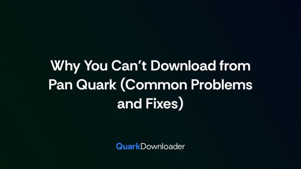 Why You Can’t Download from Pan Quark (Common Problems and Fixes)