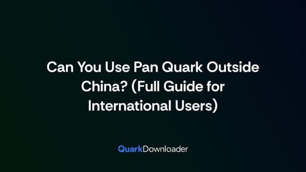 Can You Use Pan Quark Outside China? (Full Guide for International Users)