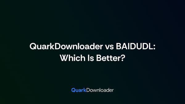 QuarkDownloader vs BAIDUDL: Which Is Better?
