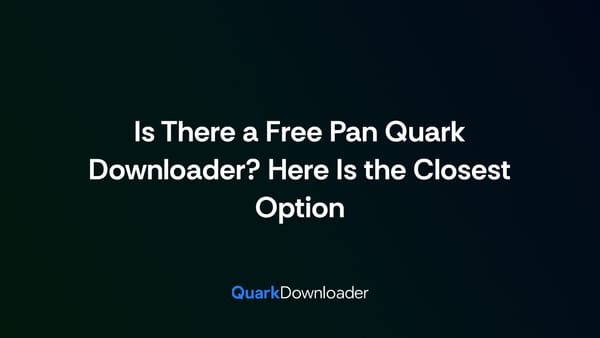 Is There a Free Pan Quark Downloader? Here Is the Closest Option